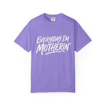 Comfort Colors Everyday I’m Motherin' T-Shirt — Funny Mom Graphic Tee for Mothers