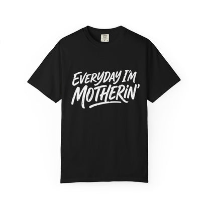 Comfort Colors Everyday I’m Motherin' T-Shirt — Funny Mom Graphic Tee for Mothers